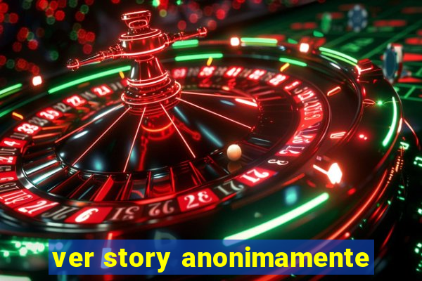 ver story anonimamente